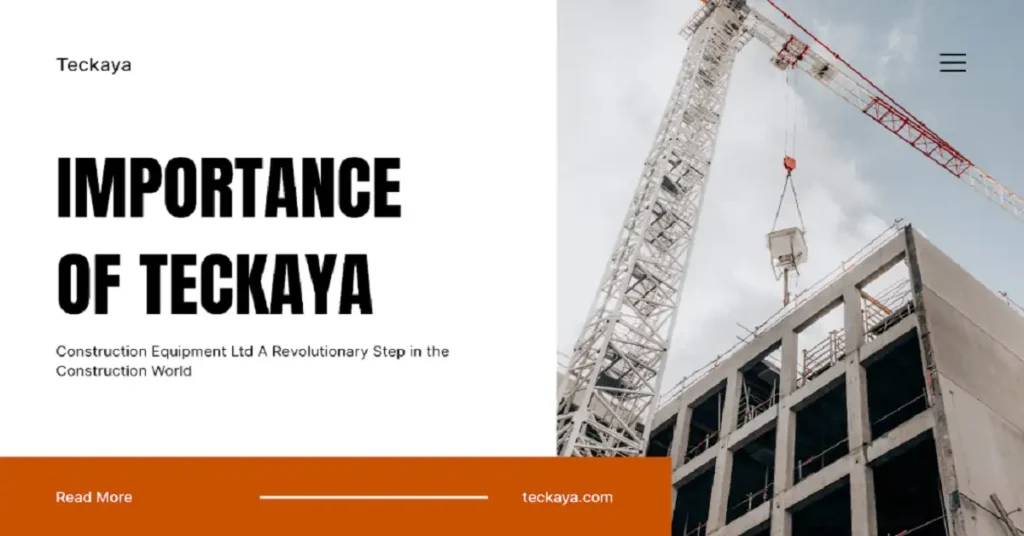 importance of teckaya construction equipment ltd
