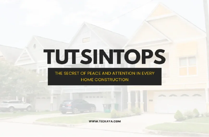Tutsintops: The Secret of Peace and Attention in Every Home Construction