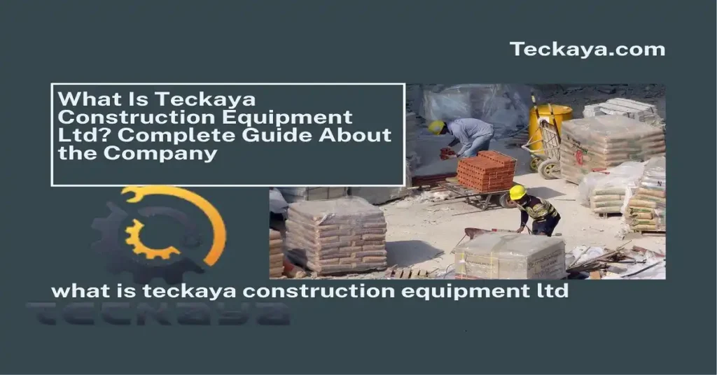 what is teckaya construction equipment ltd