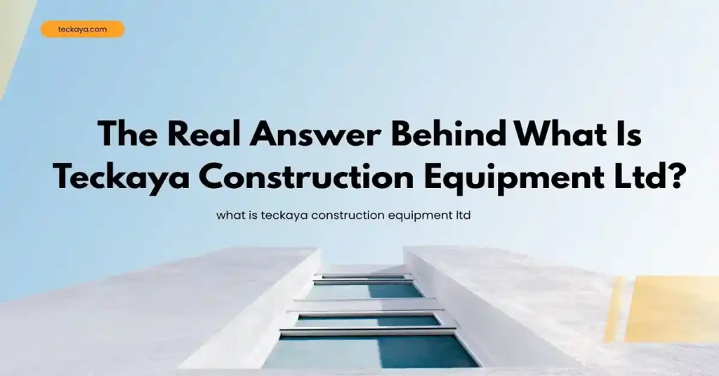 what is teckaya construction equipment ltd