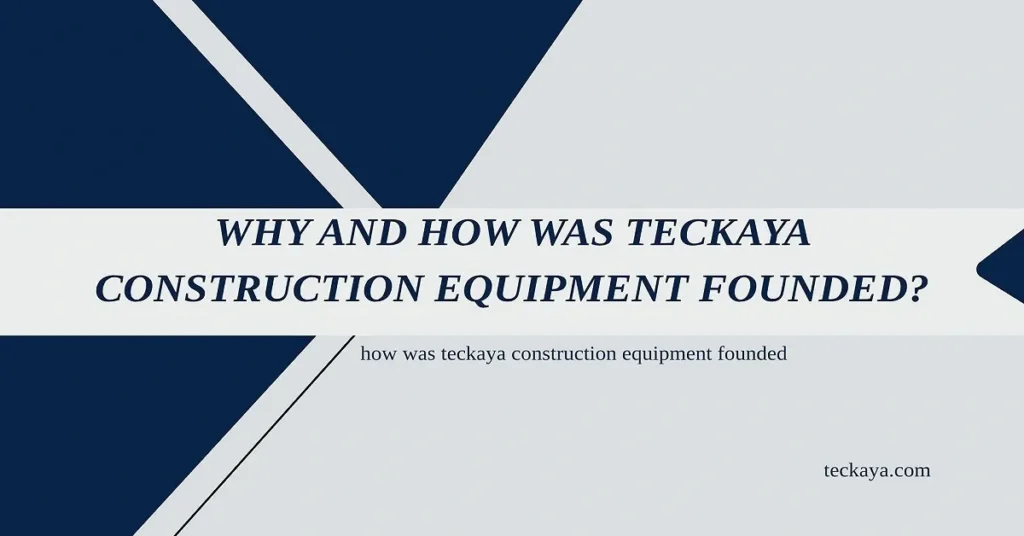how was teckaya construction equipment founded
